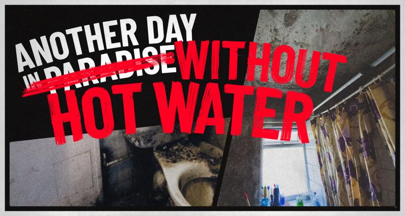 A mouldy shower and a gross toilet covered in grime. Text says “another day in paradise” But the word paradise has been crossed out by paint, and replaced with “another day without hot water”.  