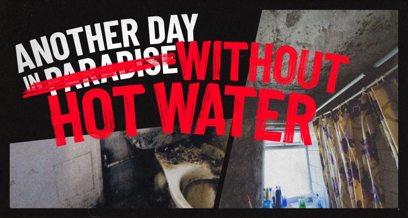 A mouldy shower and a gross toilet covered in grime. Text says "another day in paradise" But the word paradise has been crossed out by paint, and replaced with "another day without hot water"